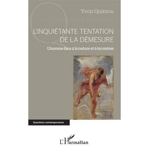 L'inquiétante Tentation De La Démesure - L'homme Face À La Nature Et À Lui-Même