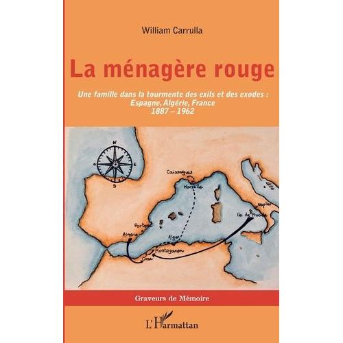 La Ménagère Rouge - Une Famille Dans La Tourmente Des Exils Et Des Exodes : Espagne, Algérie, France (1887-1962)