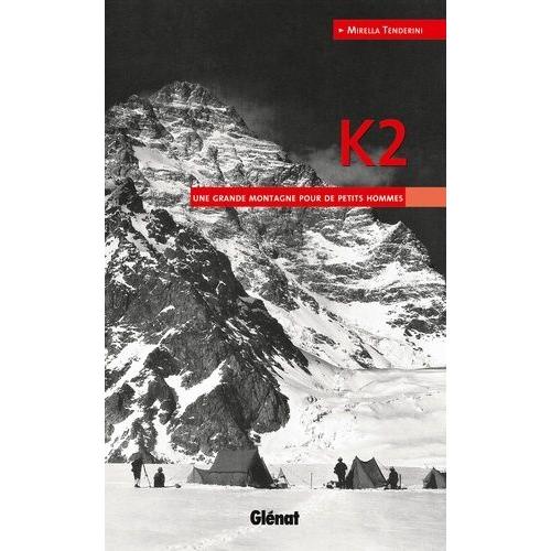 K2 - Une Grande Montagne Pour De Petits Hommes