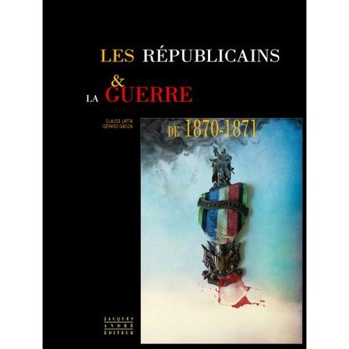 Les Républicains & La Guerre De 1870-1871