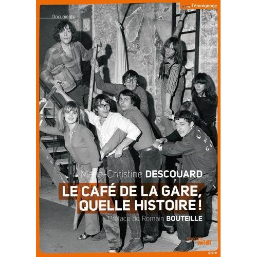 Le Café De La Gare, Quelle Histoire ! - Romain Bouteille, Coluche, Sotha, Miou-Miou, Patrick Dewaere, Rufus, Patrice Minet, Philippe Manesse