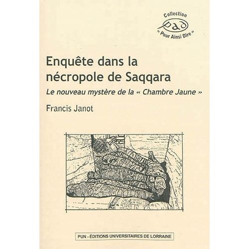 Enquête Dans La Nécropole De Saqqara - Le Nouveau Mystère De La "Chambre Jaune
