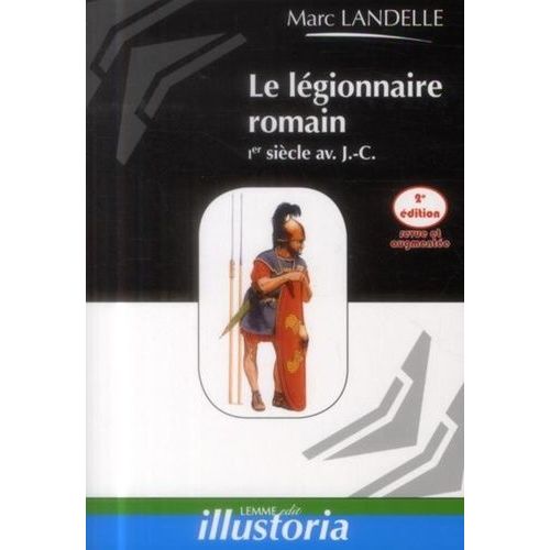 Le Légionnaire Romain - Ier Siècle Av - J.-C
