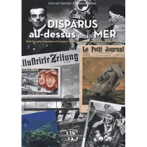 Disparus Au-Dessous De La Mer - Saint-Exupéry, Amundsen Et Les Autres : Quelques Disparitions Mystérieuses Élucidées