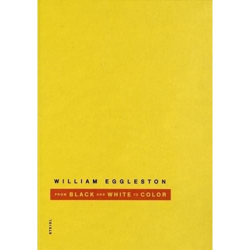 William Eggleston - From Black And White To Color