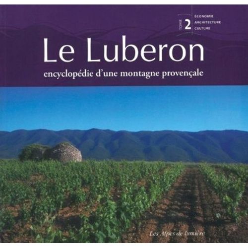Le Luberon - Encyclopédie D'une Montagne Provençale Tome 2, Economie, Architecture, Culture