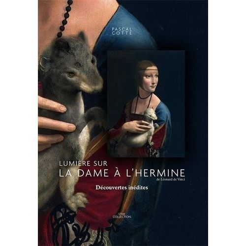 Lumière Sur La Dame À L'hermine De Léonard De Vinci - Découvertes Inédites
