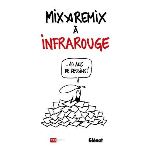 Mix & Remix À Infrarouge - 10 Ans De Dessins !