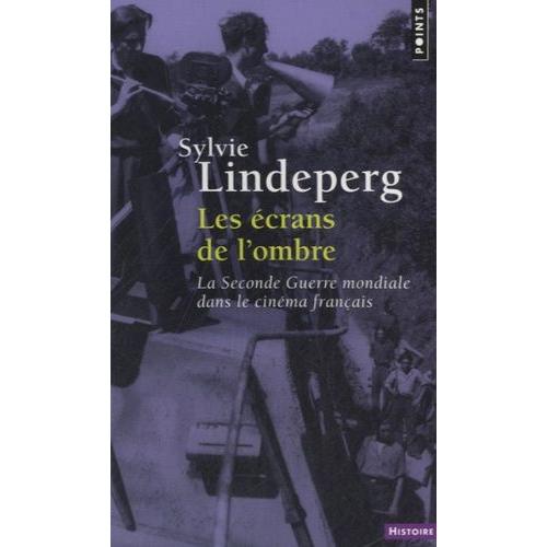 Les Écrans De L'ombre - La Seconde Guerre Mondiale Dans Le Cinéma Français, 1944-1969