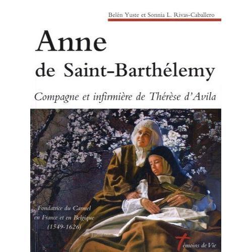 Anne De Saint-Barthélemy - Compagne Et Infirmière De Thérèse D'avila