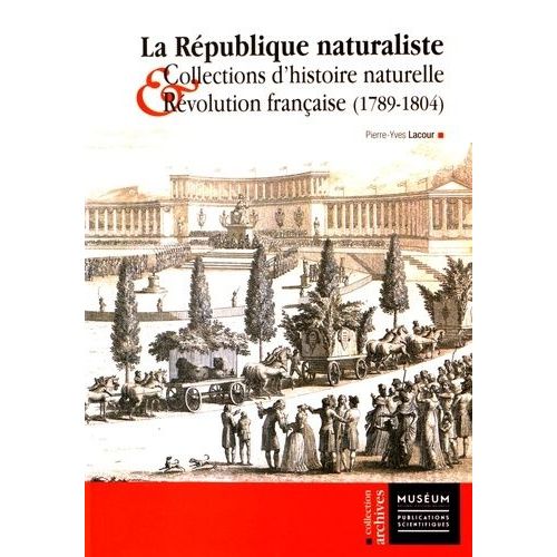 La République Naturaliste - Collections D'histoire Naturelle Et Révolution Française (1789-1804)