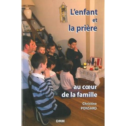 L'enfant Et La Prière - Au Coeur De La Famille