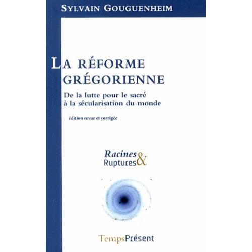 La Réforme Grégorienne - De La Lutte Pour Le Sacré À La Sécularisation Du Monde