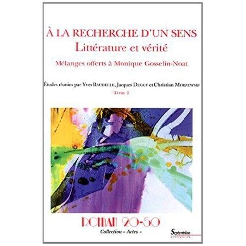 A La Recherche D'un Sens : Littérature Et Vérité - Mélanges Offerts À Monique Gosselin-Noat Tome 1