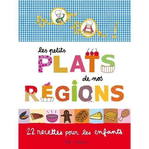 Les Petits Plats De Nos Régions - 22 Recettes Pour Les Enfants