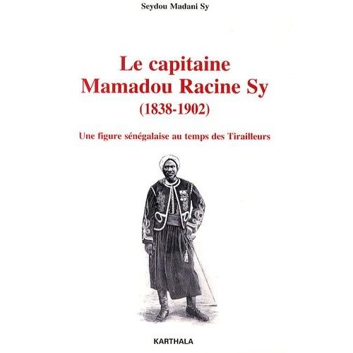 Le Capitaine Mamadou Racine Sy (1838-1902) - Une Figure Sénégalaise Au Temps Des Tirailleurs