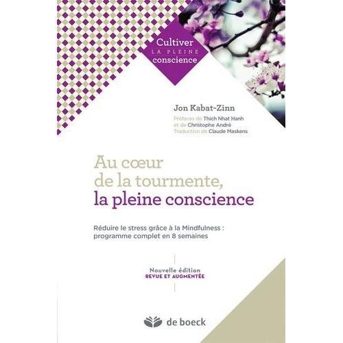 Au Coeur De La Tourmente, La Pleine Conscience - Réduire Le Stress Grâce À La Mindfulness : Programme Complet En 8 Semaines