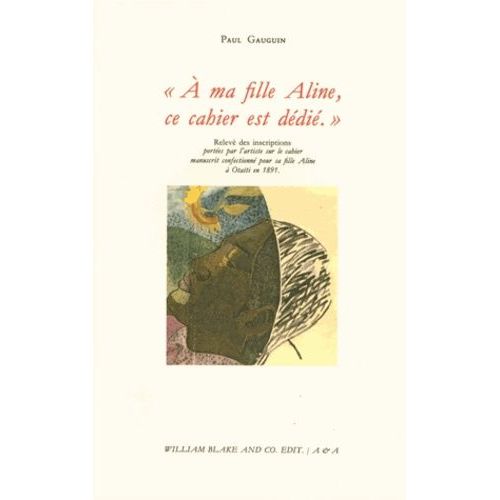 A Ma Fille Aline, Ce Cahier Est Dédié - Relevé Des Inscriptions Portées Par L'artiste Sur Le Cahier Manuscrit Confectionné Par Sa Fille Aline À Otaïti En 1891