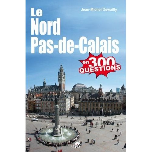 Le Nord-Pas-De-Calais En 300 Questions