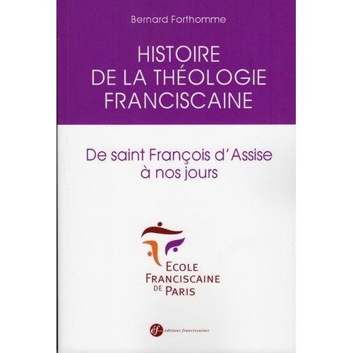 Histoire De La Théologie Franciscaine - De Saint François D'assise À Nos Jours