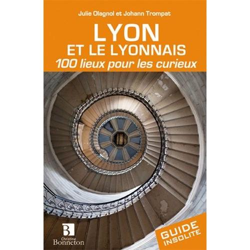 Lyon Et Le Lyonnais - 100 Lieux Pour Les Curieux