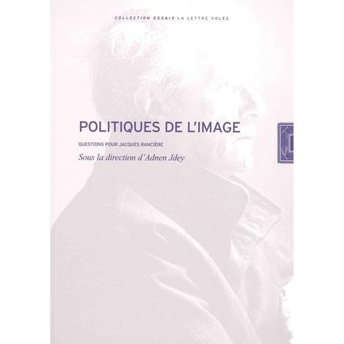 Politiques De L'image - Questions Pour Jacques Rancière