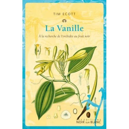 La Vanille - A La Recherche De L'orchidée Au Fruit Noir