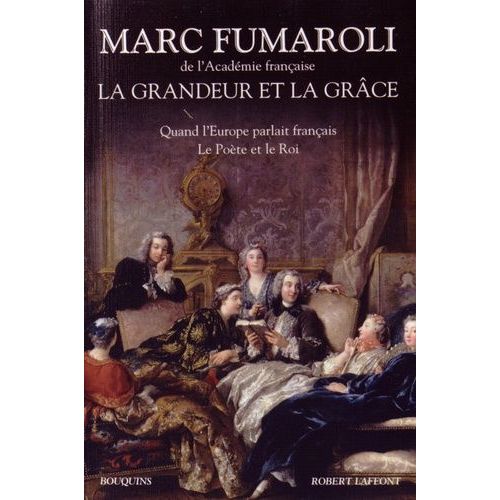 La Grandeur Et La Grâce - Quand L'europe Parlait Français - Le Poète Et Le Roi