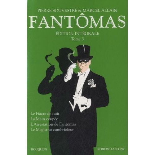 Fantômas Intégrale, Tome 3 - Le Fiacre De Nuit - La Main Coupée - L'arrestation De Fantômas - Le Magistrat Cambrioleur