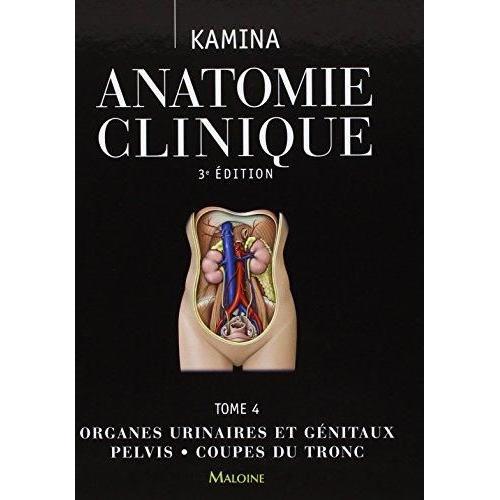 Anatomie Clinique - Tome 4, Organes Urinaires Et Génitaux, Pelvis, Coupes Du Tronc