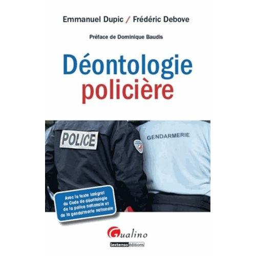Déontologie Policière - Avec Le Texte Intégral Du Code De Déontologie De La Police Nationale Et De La Gendarmerie Nationale