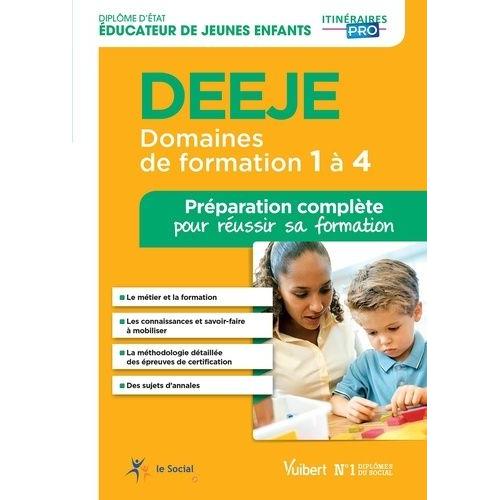 Diplôme D'etat Éducateur De Jeunes Enfants Deeje Domaines De Formation 1 À 4 - Préparation Complète Pour Réussir Sa Formation