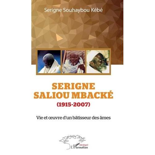 Serigne Saliou Mbacké (1915-2007) - Vie Et Oeuvre D'un Bâtisseur Des Âmes