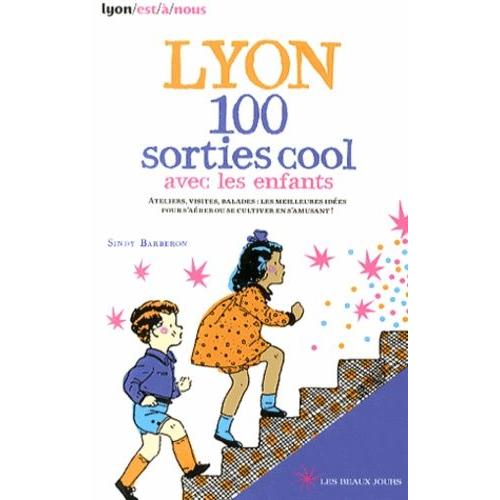 Lyon, 100 Sorties Cool Avec Les Enfants