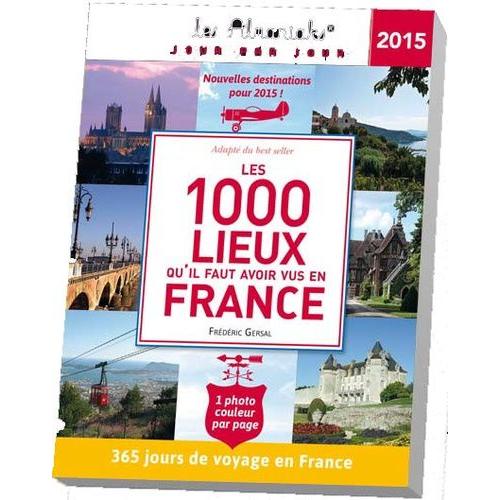 Les 1000 Lieux Qu'il Faut Avoir Vus En France 2015 - 365 Jours De Voyage En France