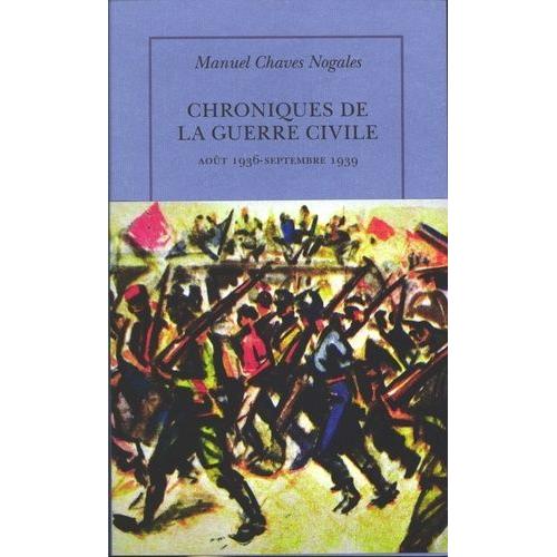 Chroniques De La Guerre Civile - Août 1936 - Septembre 1939