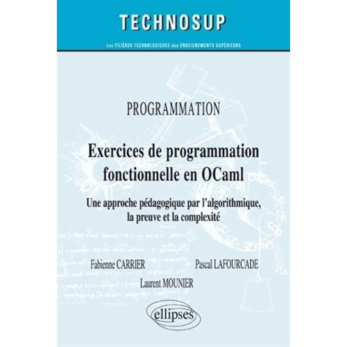 Exercices De Programmation Fonctionnelle En Ocaml - Une Approche Pédagogique Par L'algorithmique, La Preuve Et La Complexité
