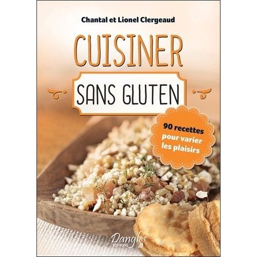 Cuisiner Sans Gluten - 90 Recettes Pour Varier Les Plaisirs