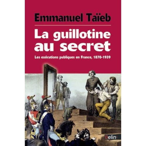 La Guillotine Au Secret - Les Exécutions Publiques En France, 1870-1939