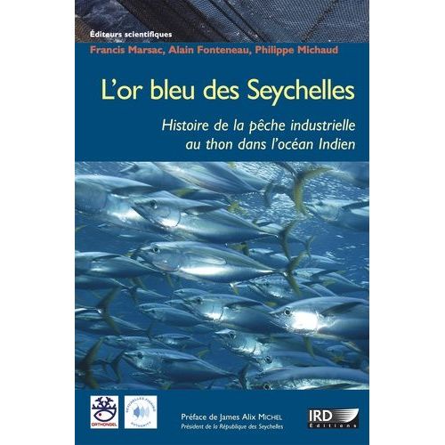 L'or Bleu Des Seychelles - L'histoire De La Pêche Industrielle Au Thon Dans L'océan Indien