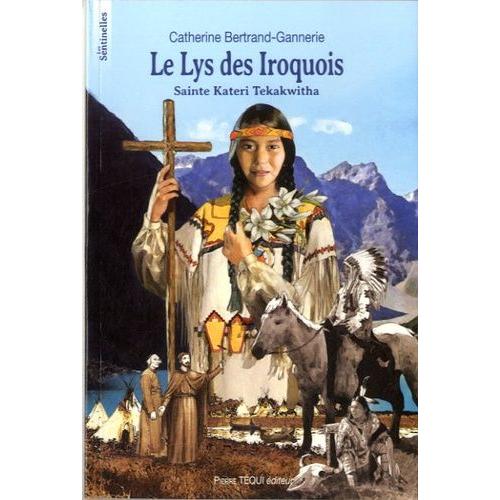 Le Lys Des Iroquois - Sainte Kateri Tekakwitha