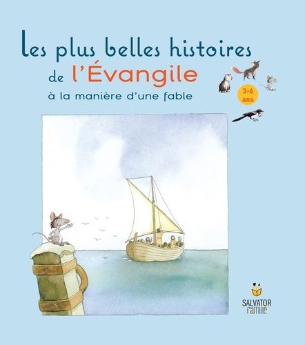 Les Plus Belles Histoires De L'evangile À La Manière D'une Fable - 3-6 Ans