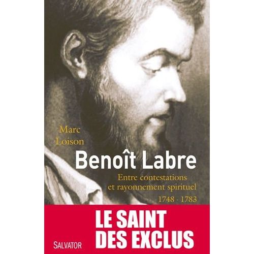 Benoit Labre (1748-1783) - Entre Contestations Et Rayonnement Spirituel