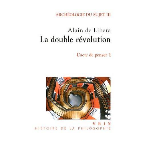 Archéologie Du Sujet - Volume 3, L'acte De Penser Tome 1, La Double Révolution