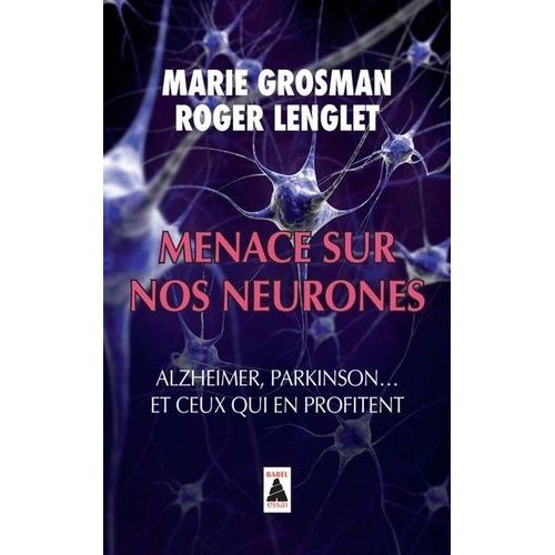 Menace Sur Nos Neurones - Alzheimer, Parkinson - Et Ceux Qui En Profitent