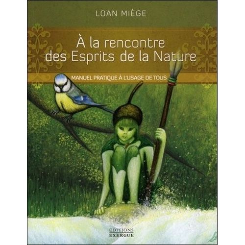 A La Rencontre Des Esprits De La Nature - Manuel Pratique À L'usage De Tous