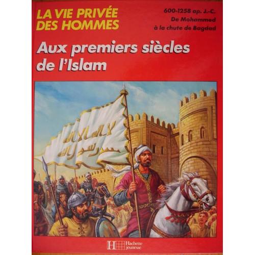 La Vie Privée Des Hommes, Aux Premiers Siècles De L'islam