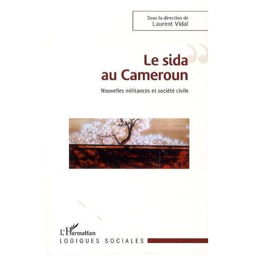 Le Sida Au Cameroun - Nouvelles Militances Et Société Civile