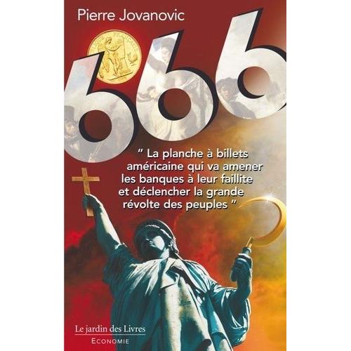 666 - Du Vol Organisé De L'or Des Français Et De La Destruction Des Nations Par Le Dollar Grâce Aux Gouvernements Et Médias À Ses Ordres