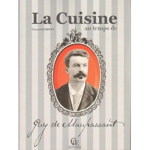 La Cuisine Au Temps De Guy De Maupassant